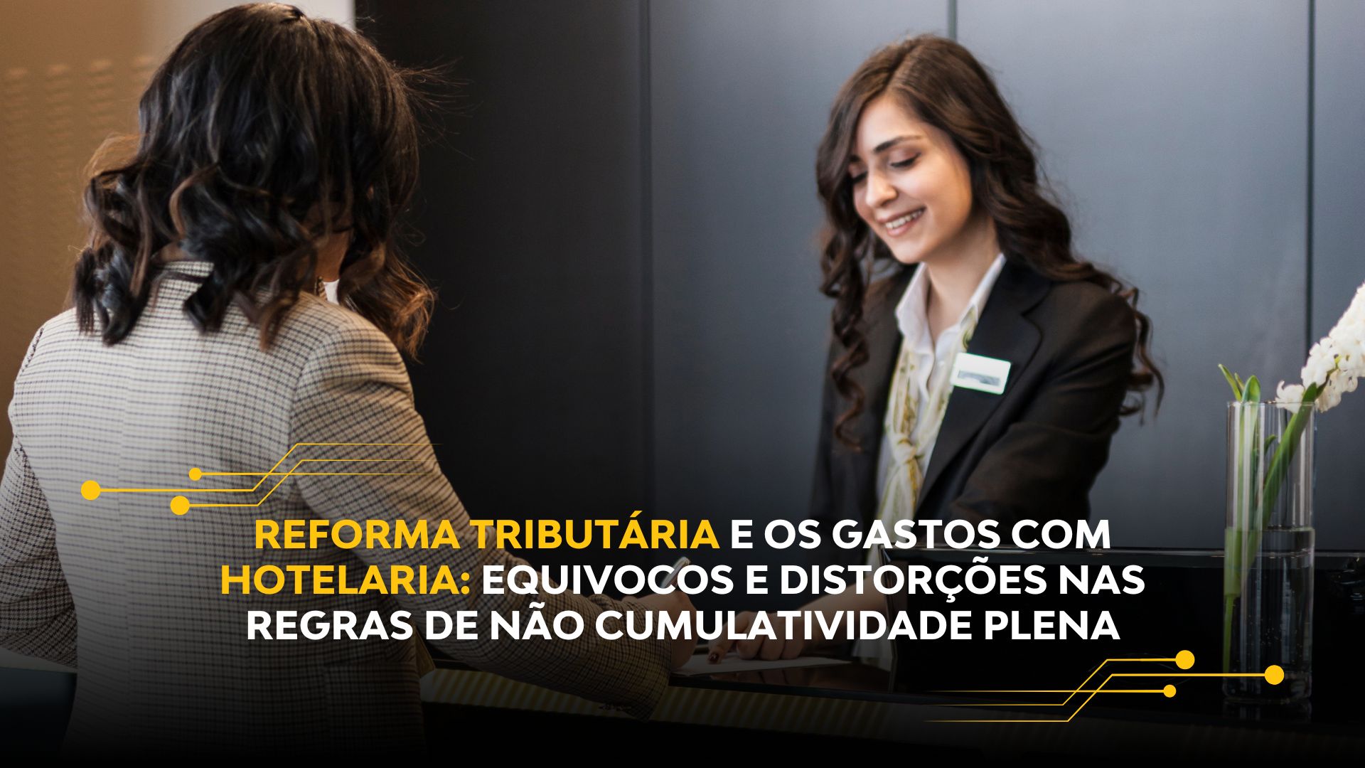 REFORMA TRIBUTÁRIA E OS GASTOS COM HOTELARIA: EQUIVOCOS E DISTORÇÕES NAS REGRAS DE NÃO CUMULATIVIDADE PLENA