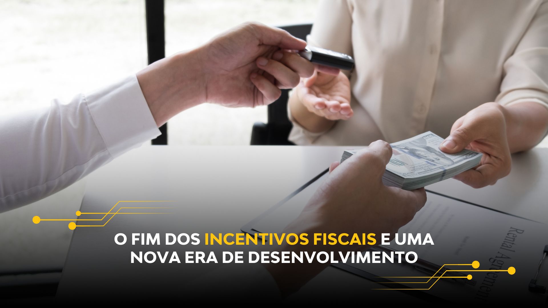 O FIM DOS INCENTIVOS FISCAIS E UMA NOVA ERA DE DESENVOLVIMENTO