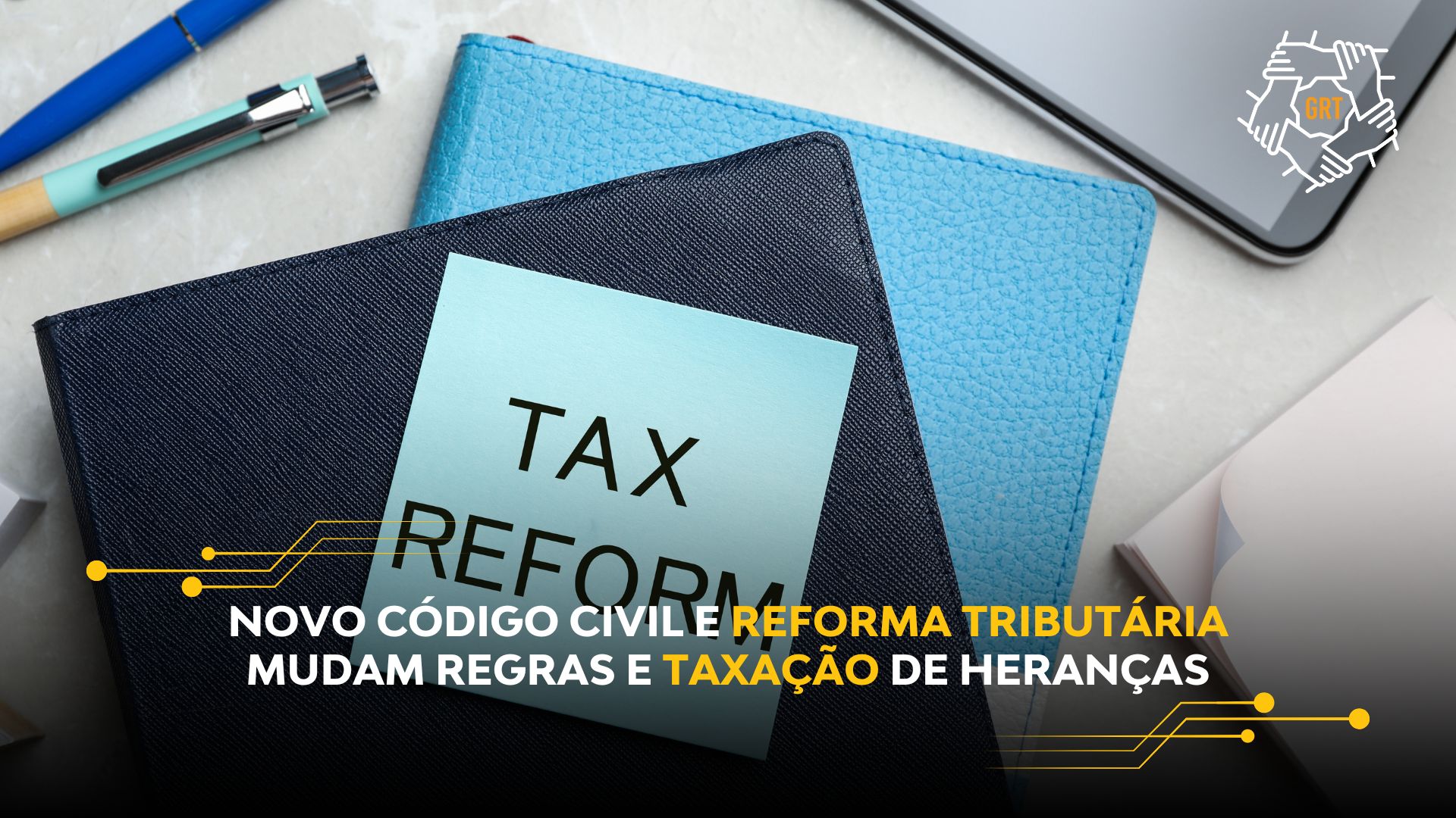 NOVO CÓDIGO CIVIL E REFORMA TRIBUTÁRIA MUDAM REGRAS E TAXAÇÃO DE HERANÇAS