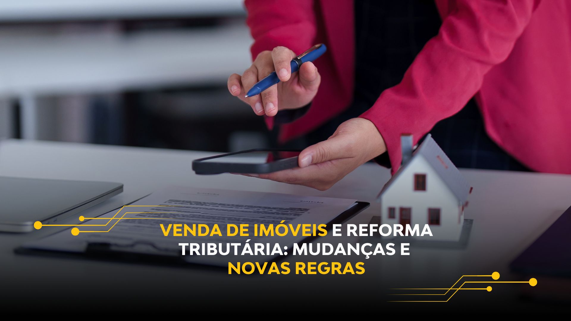 VENDA DE IMÓVEIS E REFORMA TRIBUTÁRIA: MUDANÇAS E NOVAS REGRAS