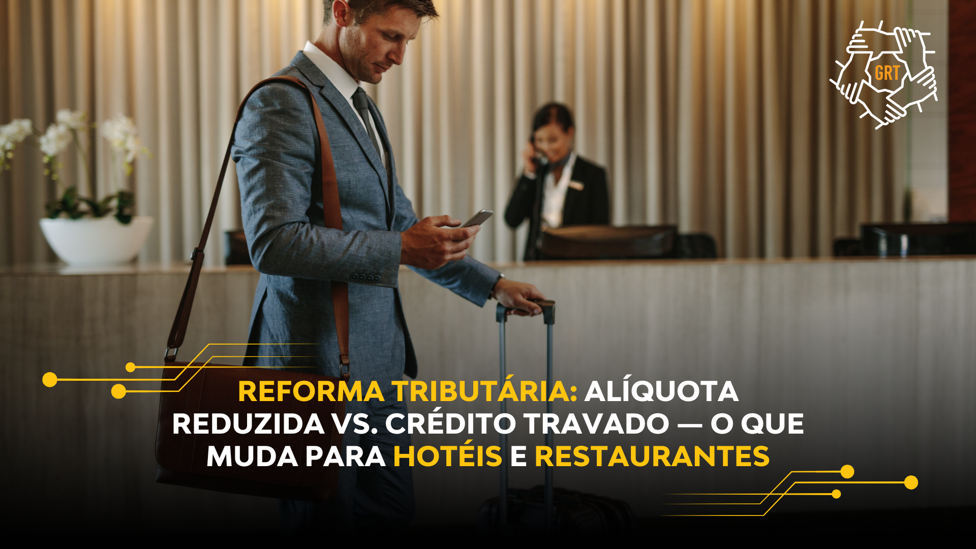 REFORMA TRIBUTÁRIA: ALÍQUOTA REDUZIDA VS. CRÉDITO TRAVADO — O QUE MUDA PARA HOTÉIS E RESTAURANTES