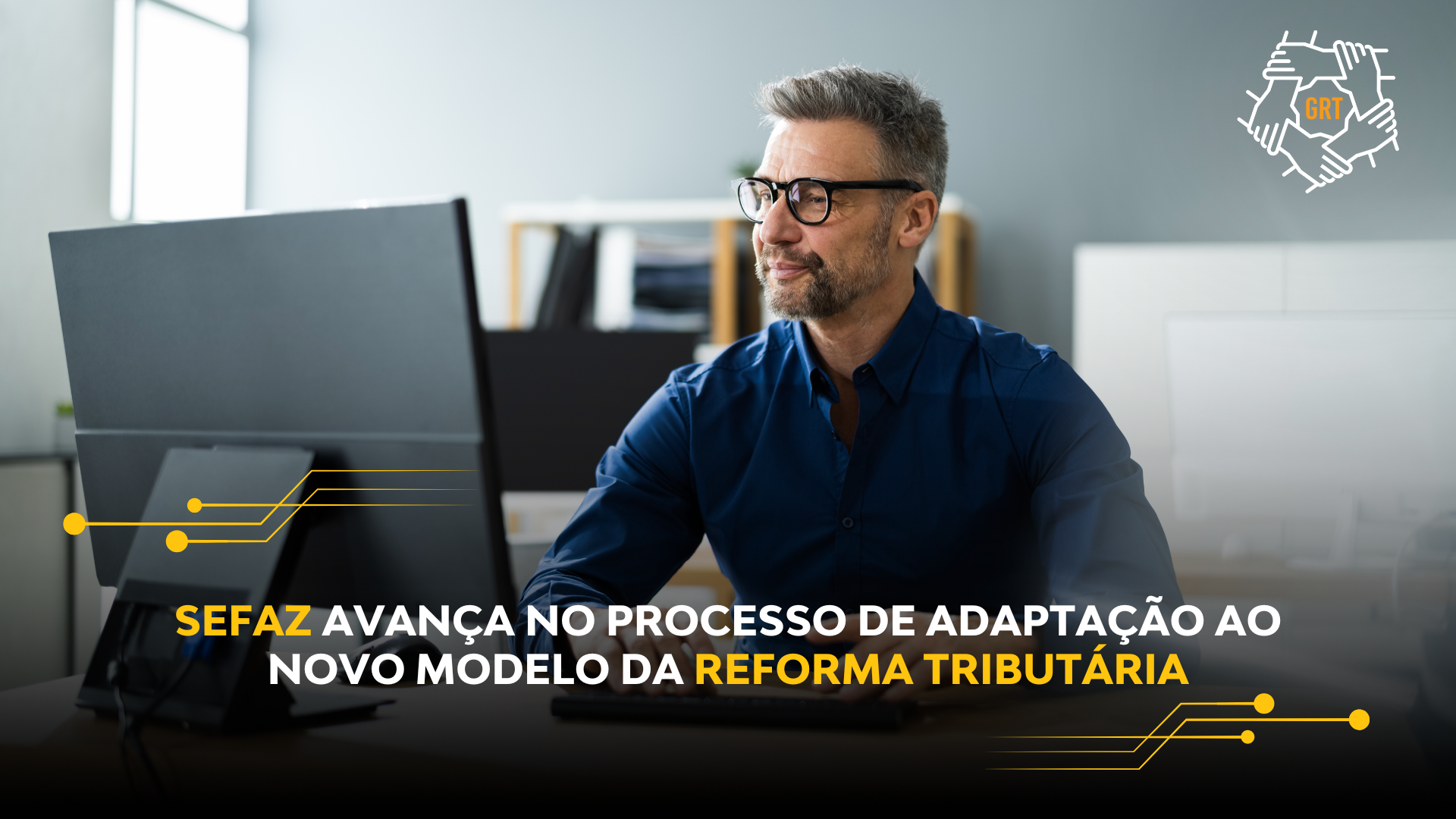 SEFAZ AVANÇA NO PROCESSO DE ADAPTAÇÃO AO NOVO MODELO DA REFORMA TRIBUTÁRIA