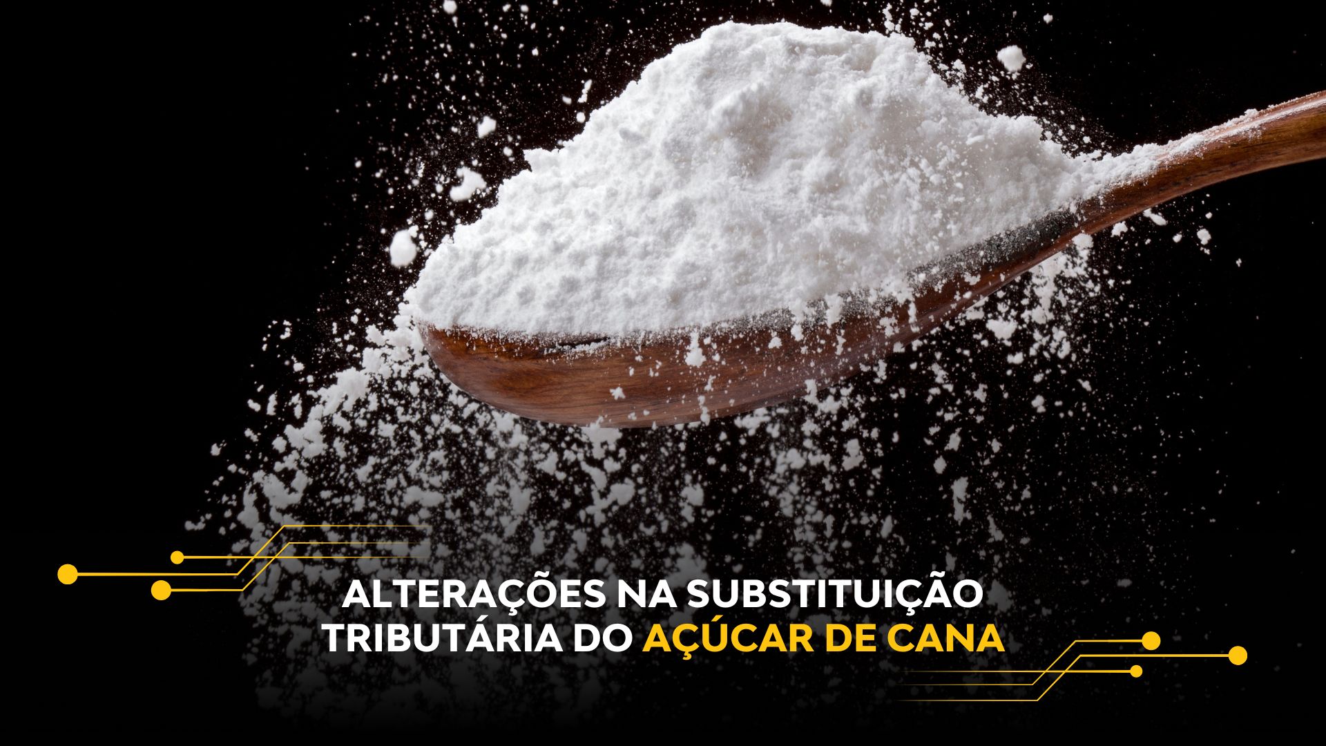 ALTERAÇÕES NA SUBSTITUIÇÃO TRIBUTÁRIA DO AÇÚCAR DE CANA