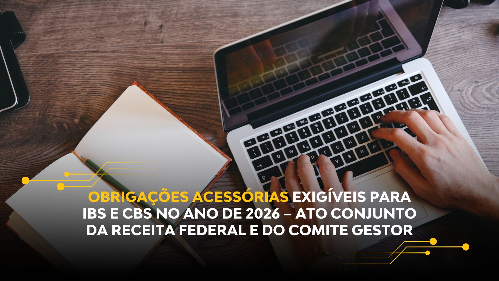 OBRIGAÇÕES ACESSÓRIAS EXIGÍVEIS PARA IBS E CBS NO ANO DE 2026 – ATO CONJUNTO DA RECEITA FEDERAL E DO COMITE GESTOR