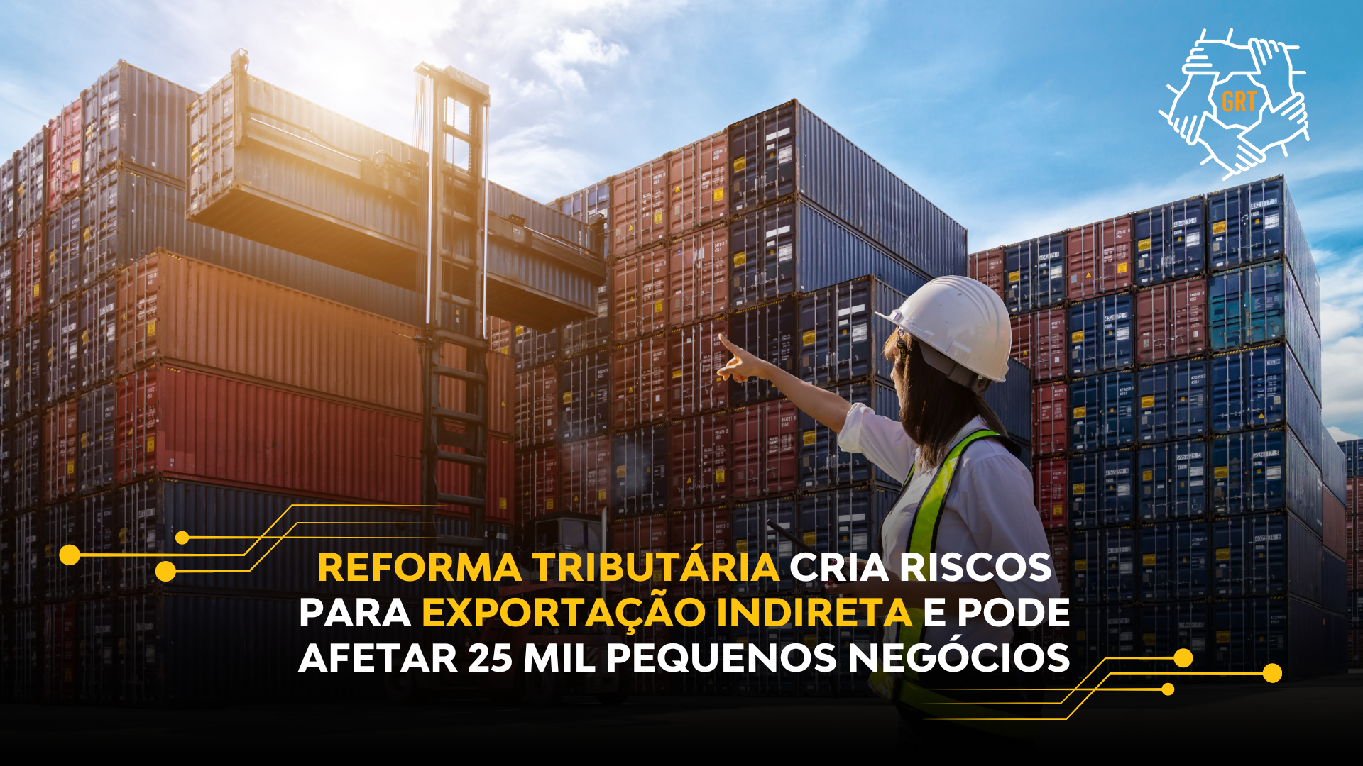 REFORMA TRIBUTÁRIA CRIA RISCOS PARA EXPORTAÇÃO INDIRETA E PODE AFETAR 25 MIL PEQUENOS NEGÓCIOS