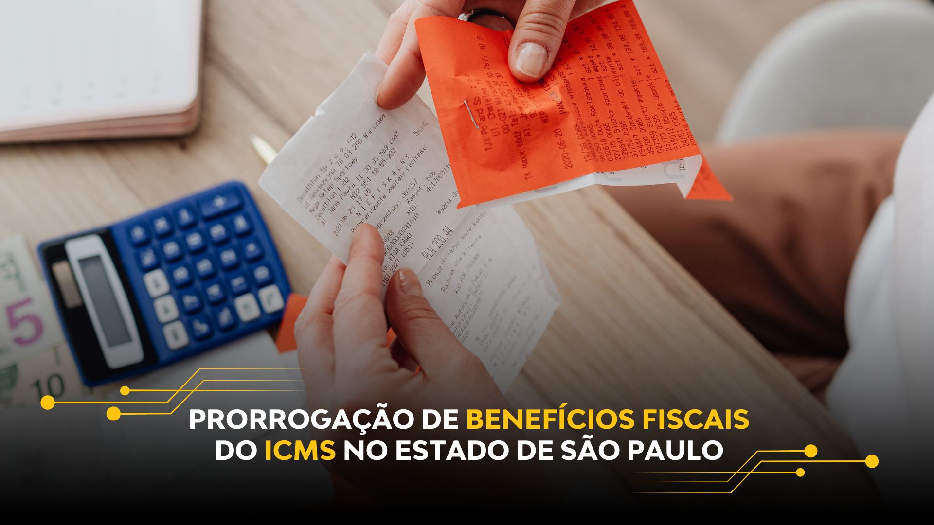 PRORROGAÇÃO DE BENEFÍCIOS FISCAIS DO ICMS NO ESTADO DE SÃO PAULO