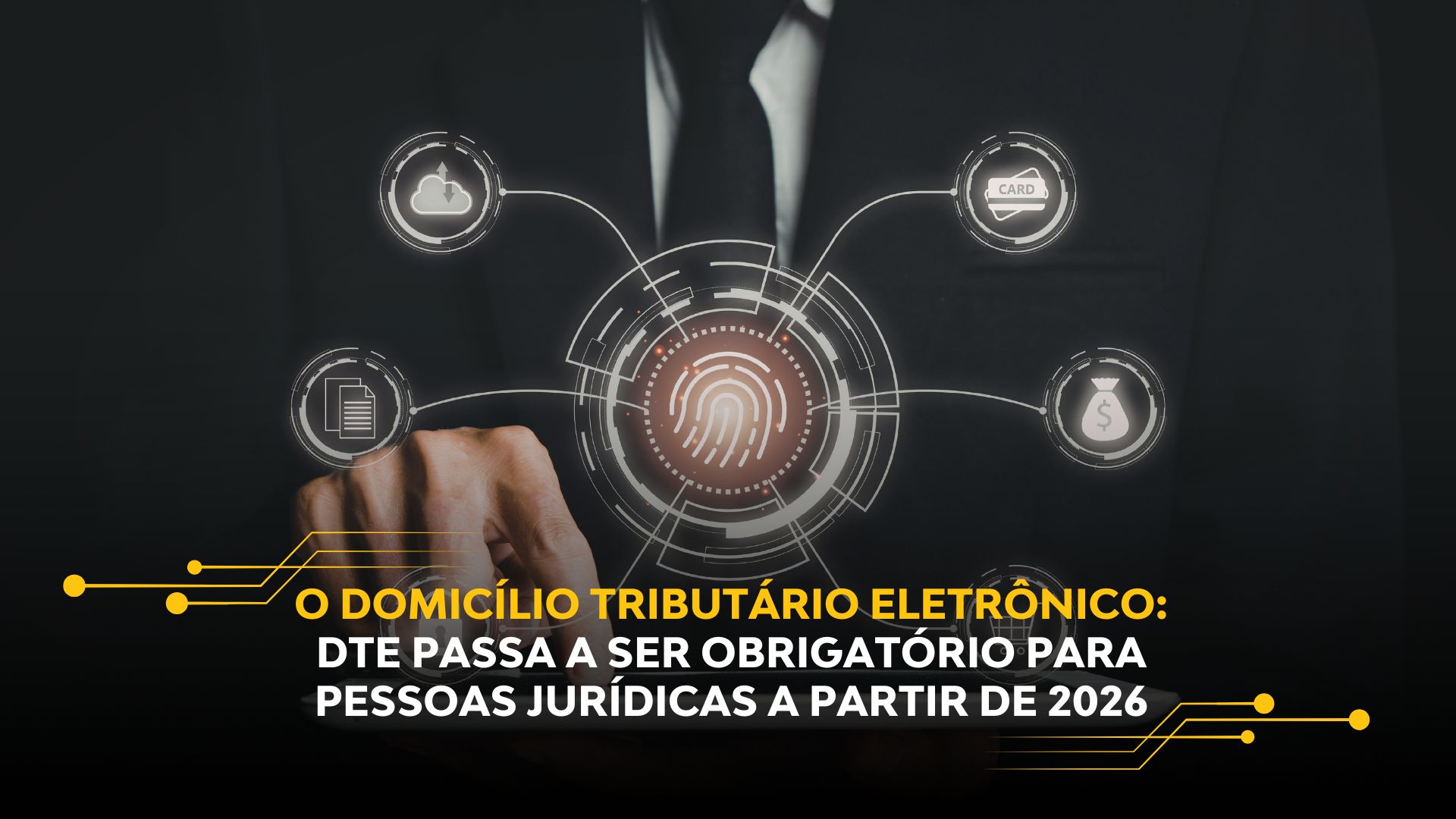 O DOMICÍLIO TRIBUTÁRIO ELETRÔNICO – DTE PASSA A SER OBRIGATÓRIO PARA PESSOAS JURÍDICAS A PARTIR DE 2026