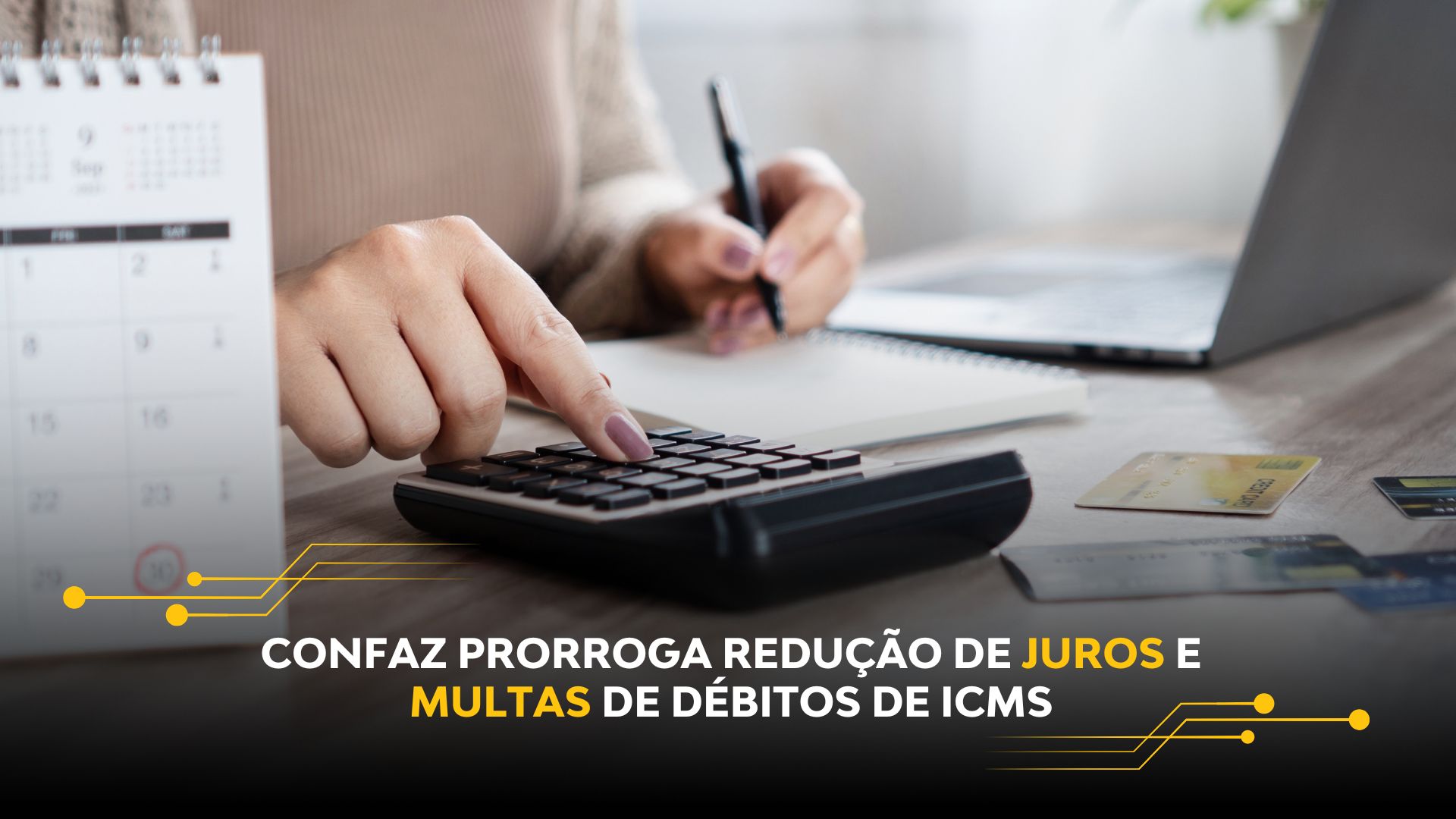 CONFAZ PRORROGA REDUÇÃO DE JUROS E MULTAS DE DÉBITOS DE ICMS