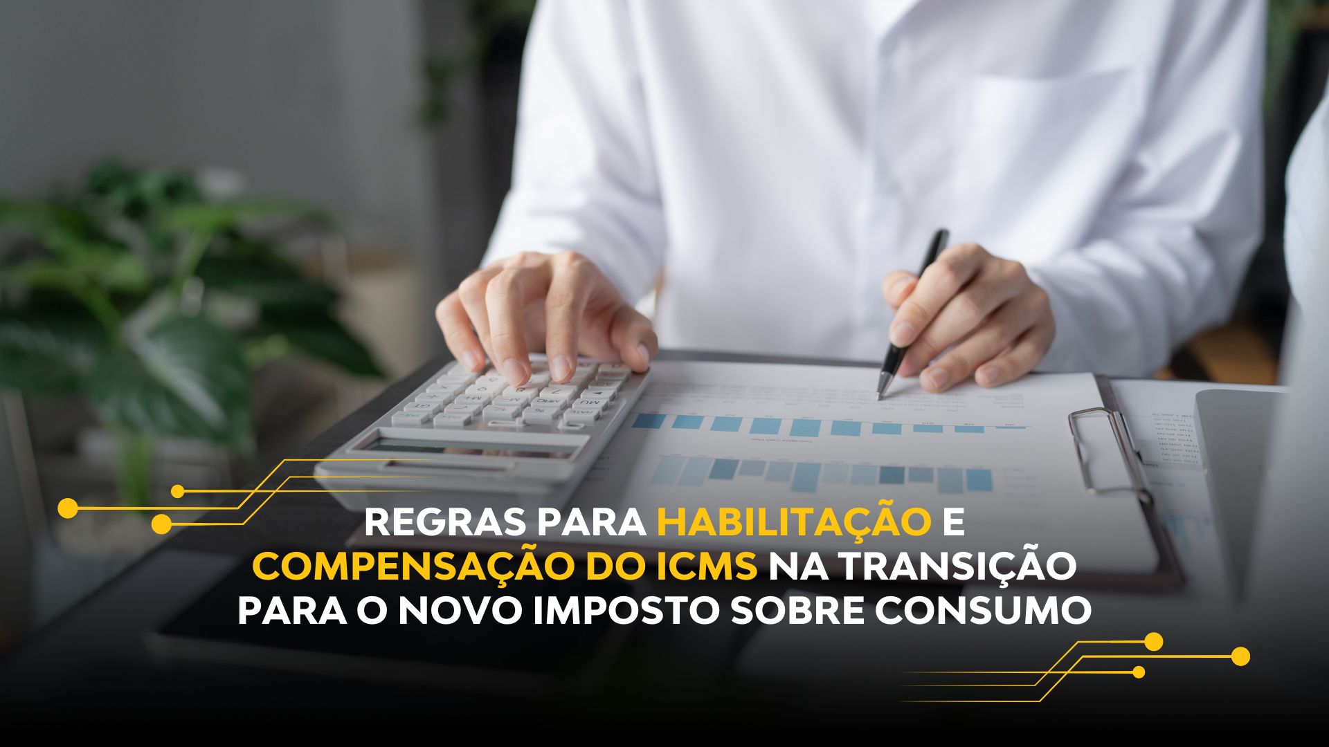 REGRAS PARA HABILITAÇÃO E COMPENSAÇÃO DO ICMS NA TRANSIÇÃO PARA O NOVO IMPOSTO SOBRE CONSUMO