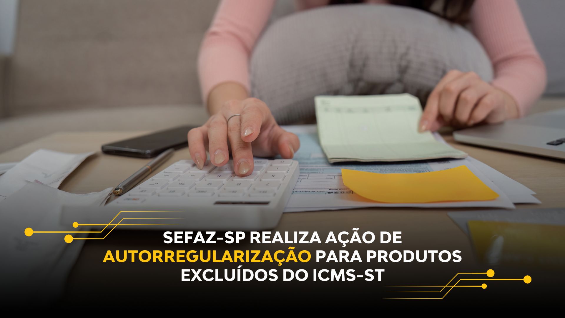 SEFAZ-SP REALIZA AÇÃO DE AUTORREGULARIZAÇÃO PARA PRODUTOS EXCLUÍDOS DO ICMS-ST