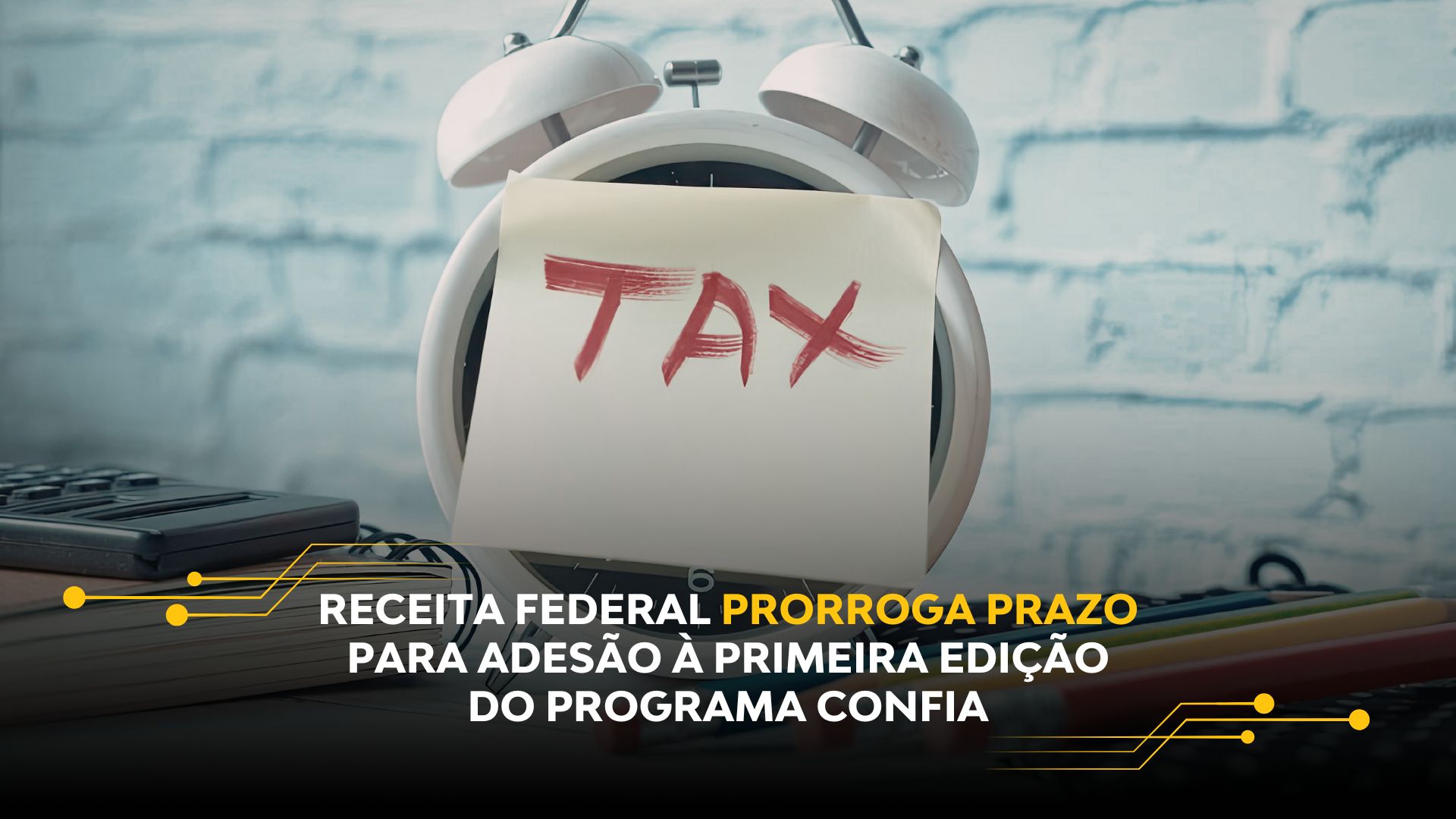 RECEITA FEDERAL PRORROGA PRAZO PARA ADESÃO À PRIMEIRA EDIÇÃO DO PROGRAMA CONFIA
