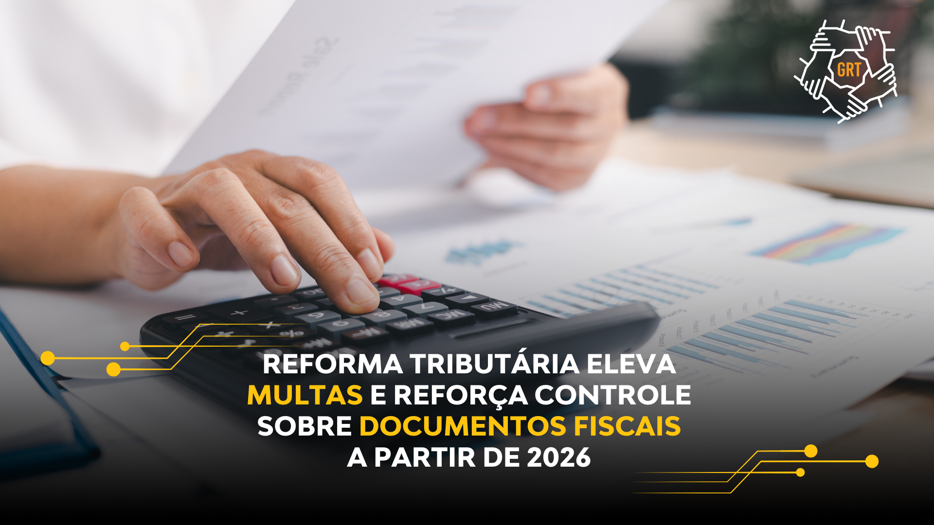 REFORMA TRIBUTÁRIA ELEVA MULTAS E REFORÇA CONTROLE SOBRE DOCUMENTOS FISCAIS A PARTIR DE 2026
