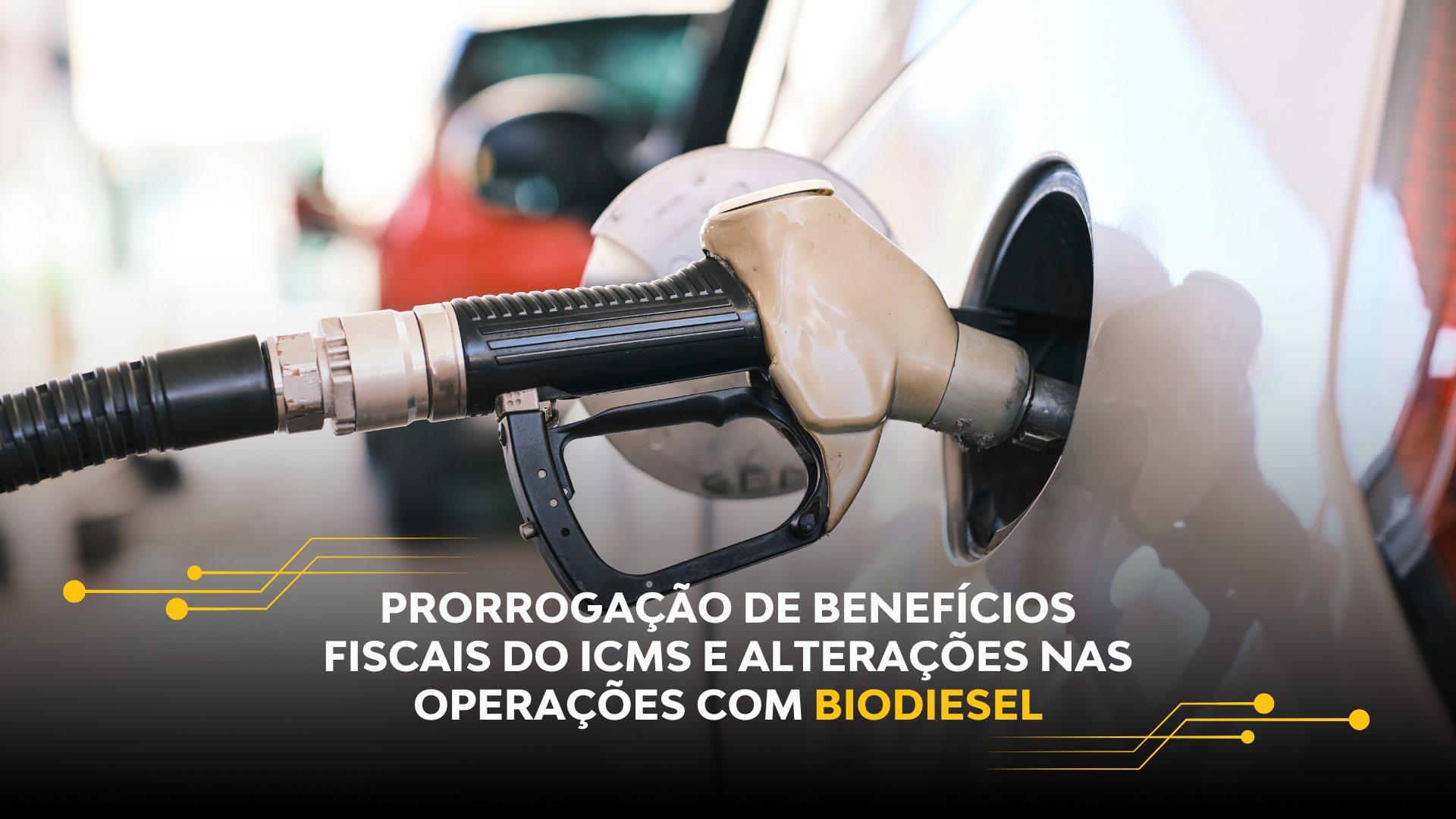 PRORROGAÇÃO DE BENEFÍCIOS FISCAIS DO ICMS E ALTERAÇÕES NAS OPERAÇÕES COM BIODIESEL