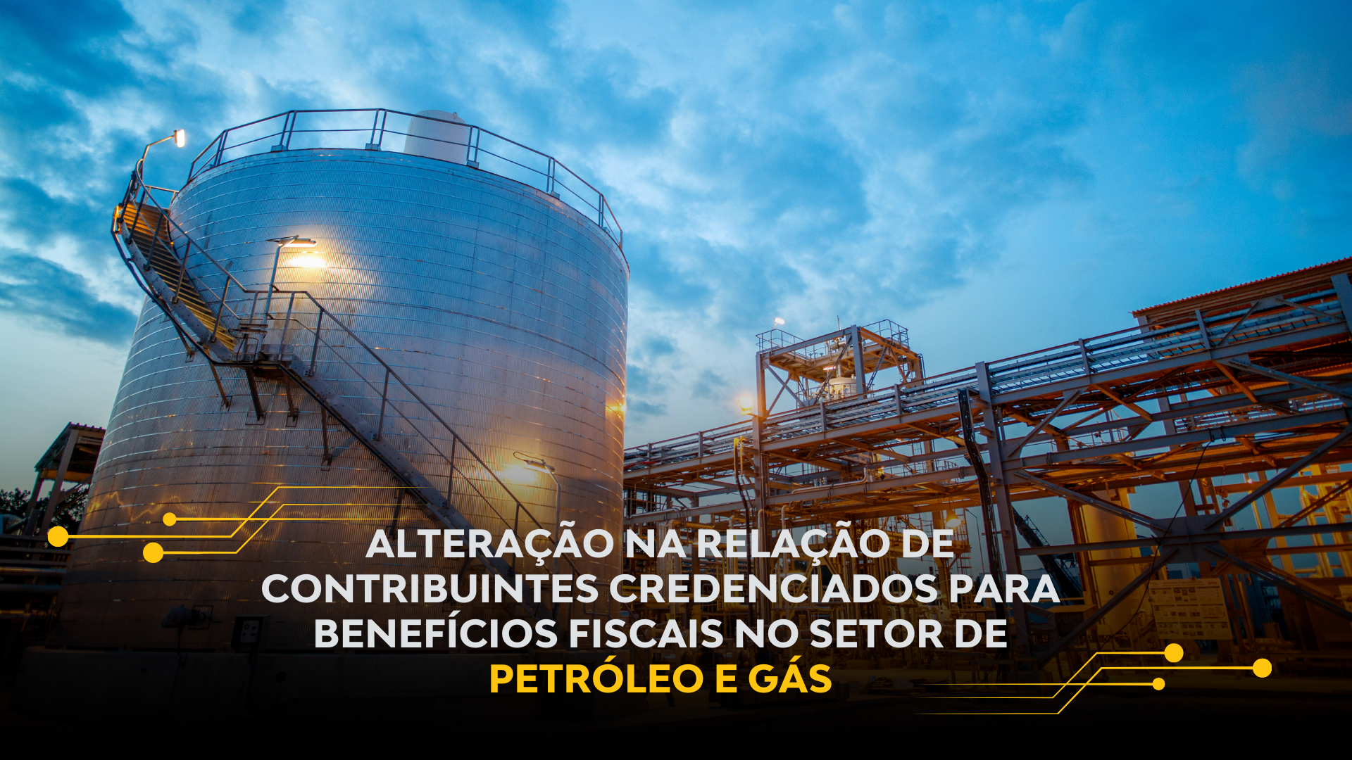 ALTERAÇÃO NA RELAÇÃO DE CONTRIBUINTES CREDENCIADOS PARA BENEFÍCIOS FISCAIS NO SETOR DE PETRÓLEO E GÁS