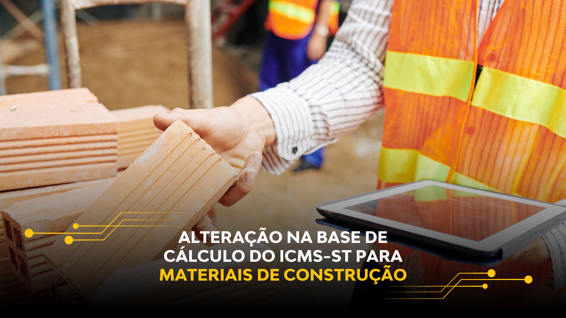 ALTERAÇÃO NA BASE DE CÁLCULO DO ICMS-ST PARA MATERIAIS DE CONSTRUÇÃO