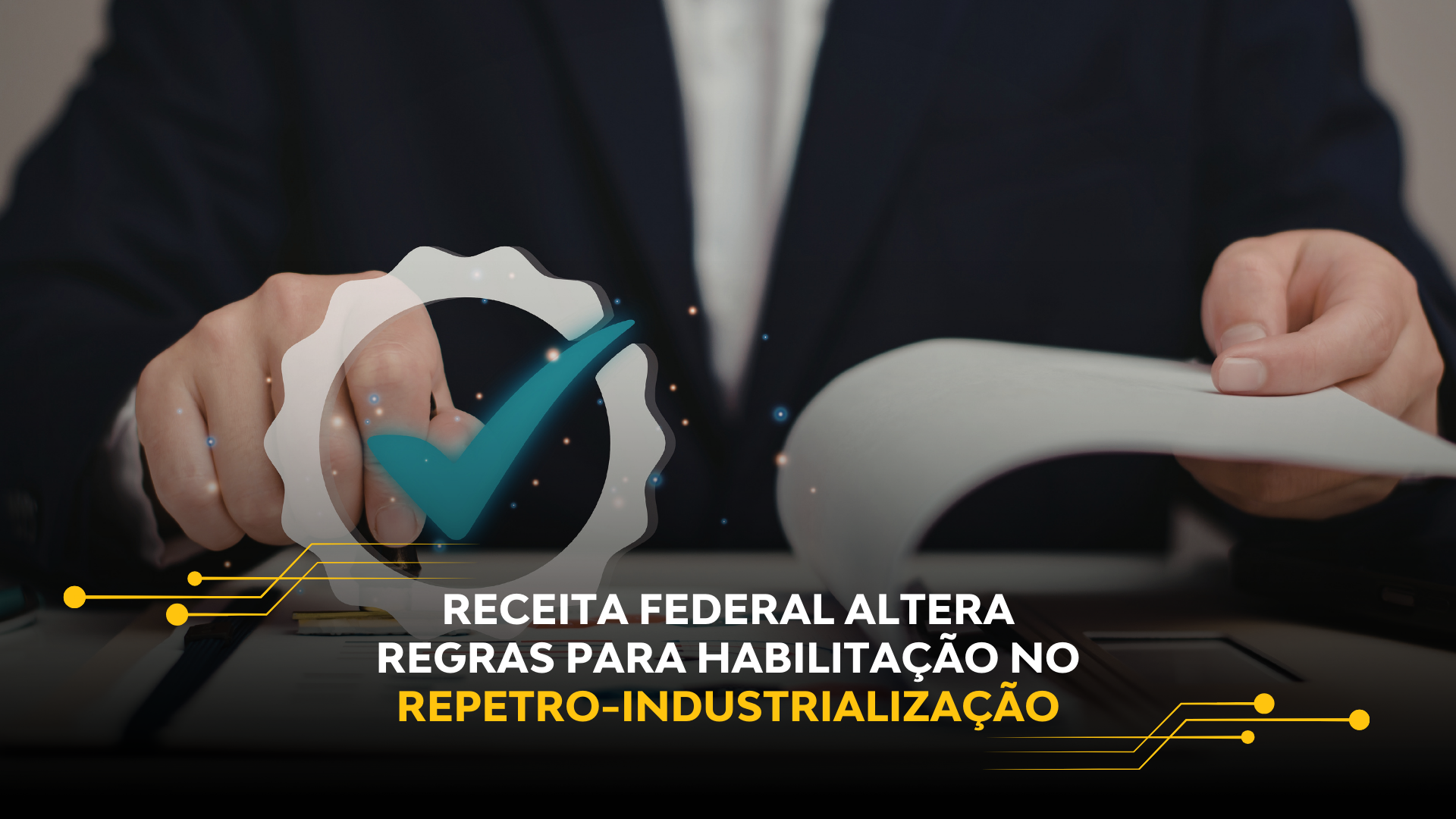 RECEITA FEDERAL ALTERA REGRAS PARA HABILITAÇÃO NO REPETRO-INDUSTRIALIZAÇÃO