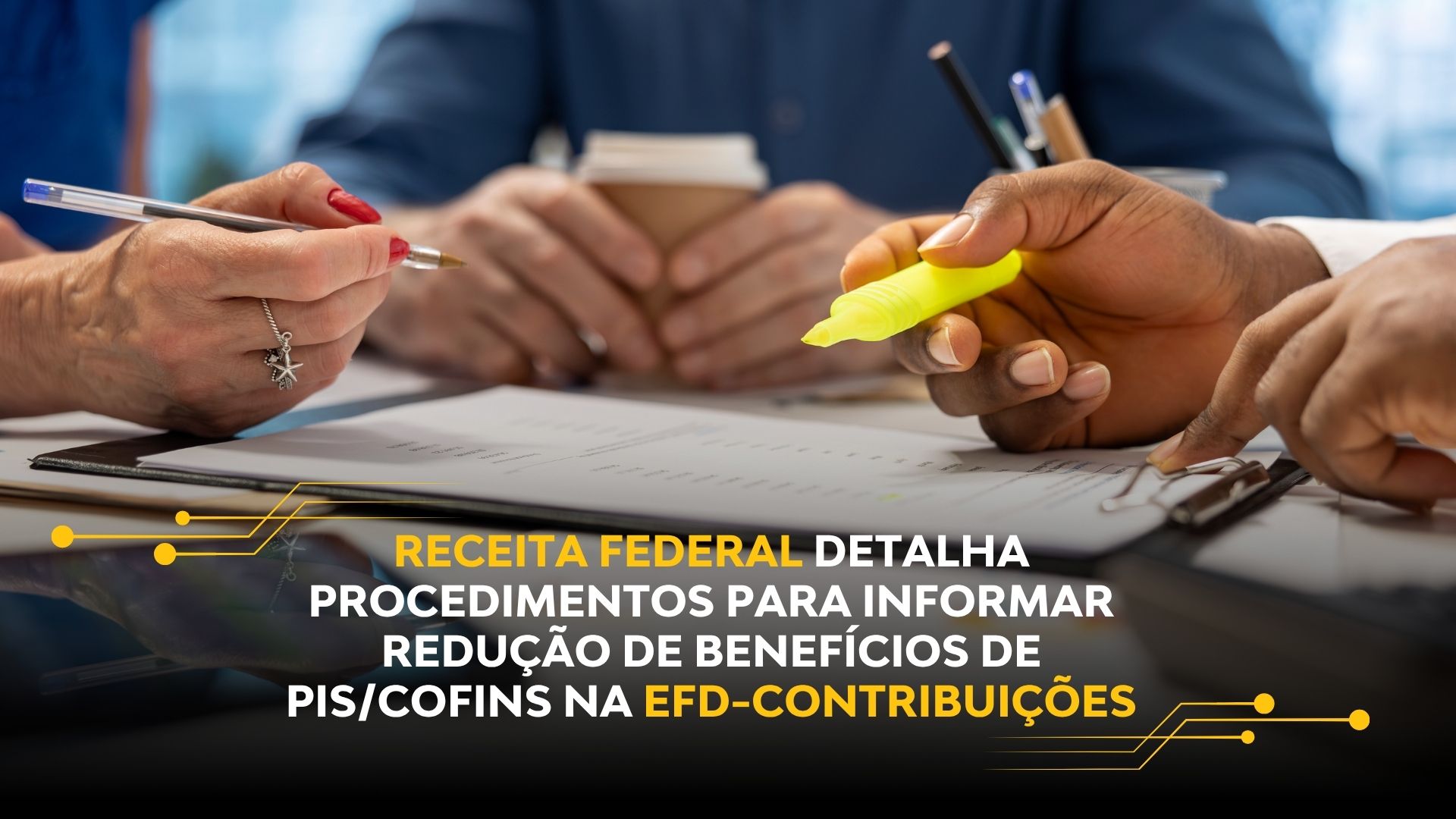 RECEITA FEDERAL DETALHA PROCEDIMENTOS PARA INFORMAR REDUÇÃO DE BENEFÍCIOS DE PIS/COFINS NA EFD-CONTRIBUIÇÕES