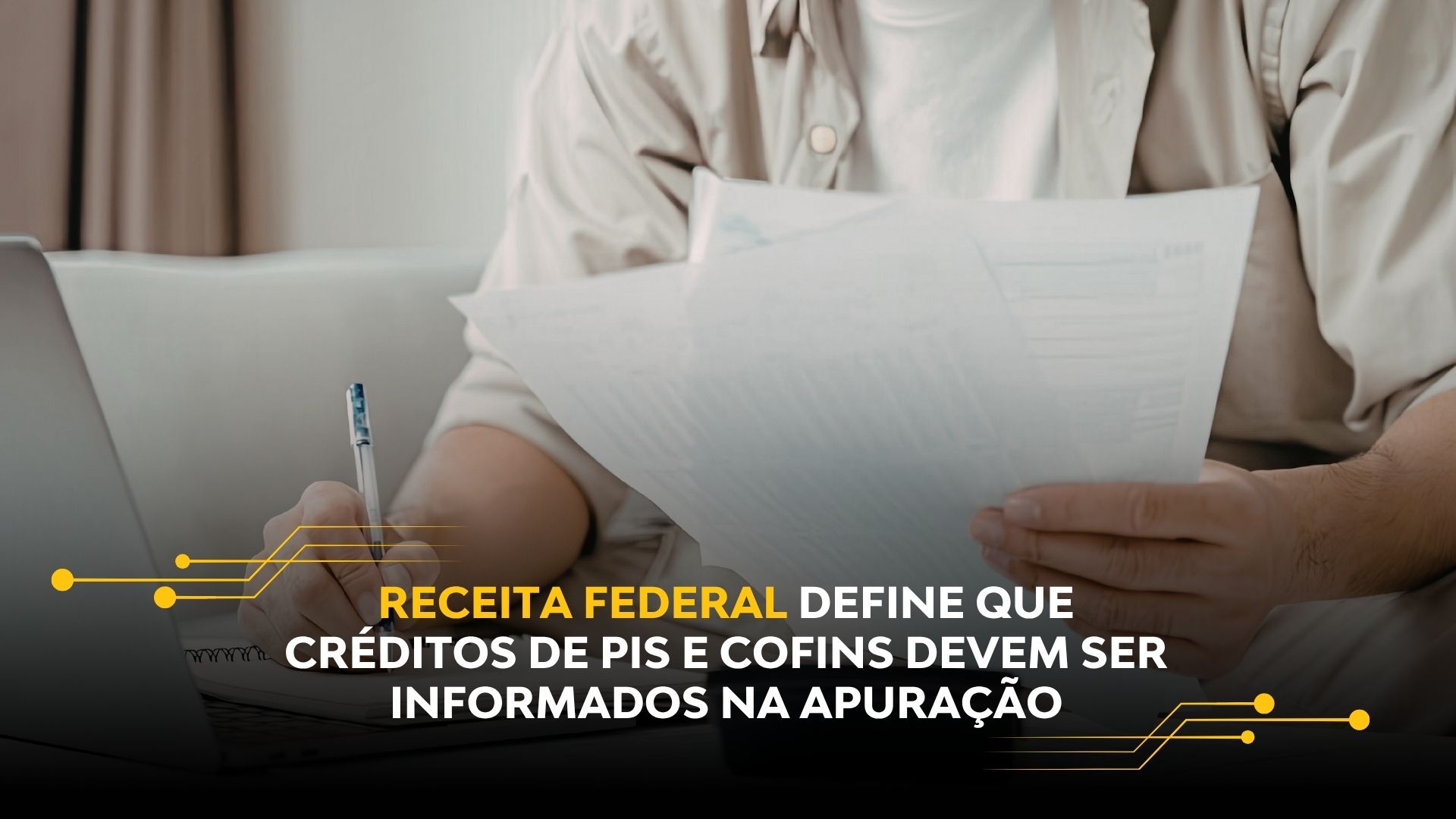 RECEITA FEDERAL DEFINE QUE CRÉDITOS DE PIS E COFINS DEVEM SER INFORMADOS NA APURAÇÃO