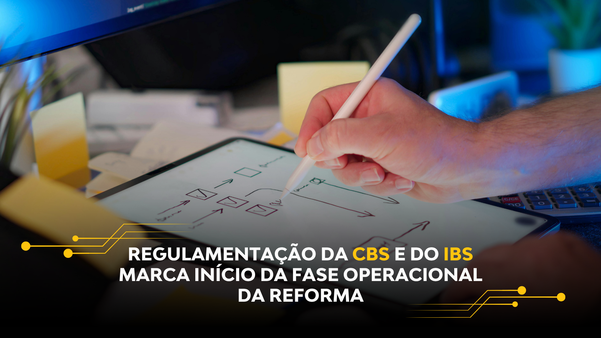REGULAMENTAÇÃO DA CBS E DO IBS MARCA INÍCIO DA FASE OPERACIONAL DA REFORMA