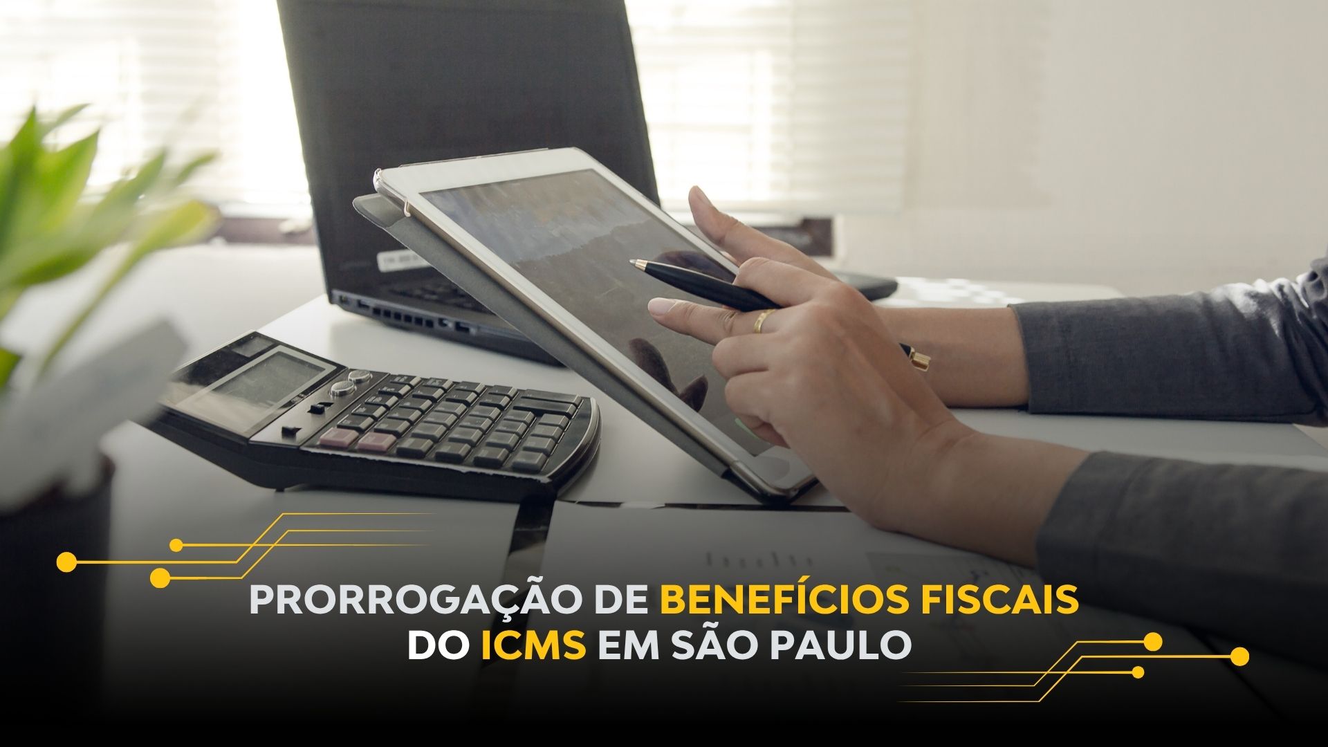 PRORROGAÇÃO DE BENEFÍCIOS FISCAIS DO ICMS EM SÃO PAULO