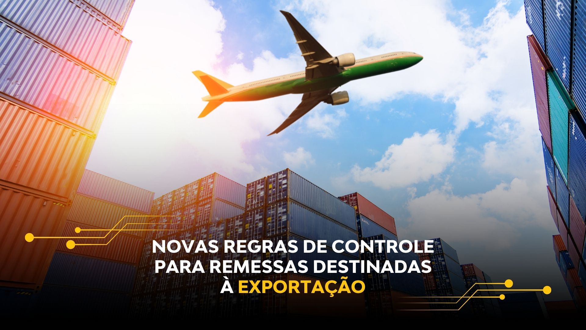 NOVAS REGRAS DE CONTROLE PARA REMESSAS DESTINADAS À EXPORTAÇÃO