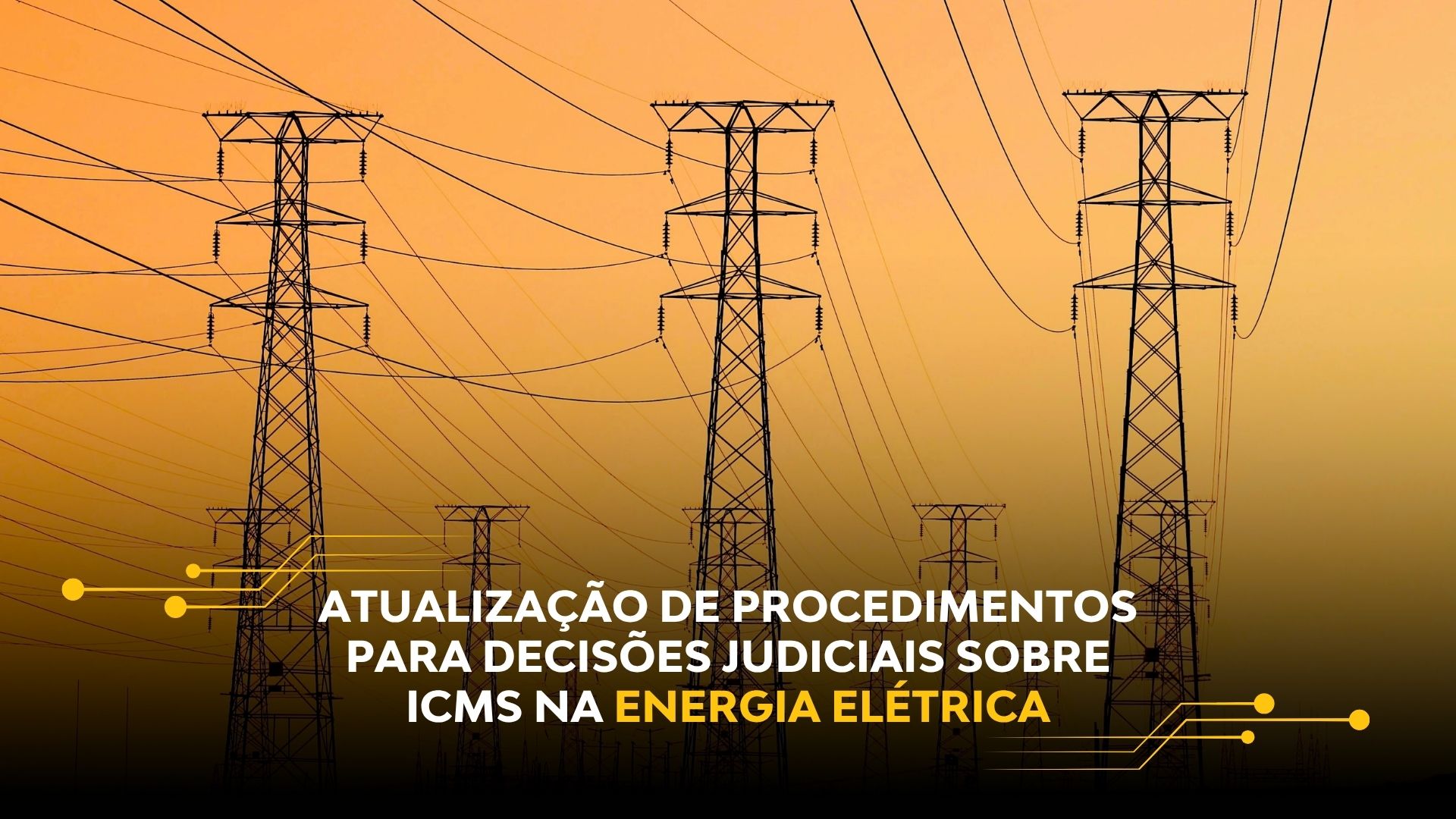 ATUALIZAÇÃO DE PROCEDIMENTOS PARA DECISÕES JUDICIAIS SOBRE ICMS NA ENERGIA ELÉTRICA